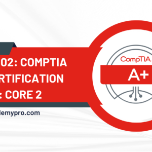 CompTIA A+ Core 2 Certification Exam Preparation Course (220-1102)