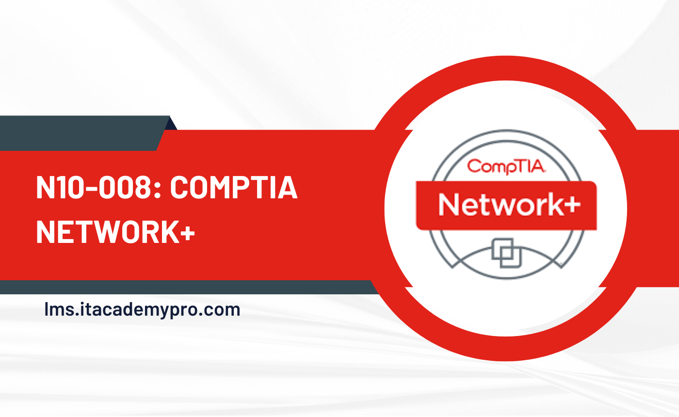 CompTIA Network+ (N10-008) Exam Preparation Course